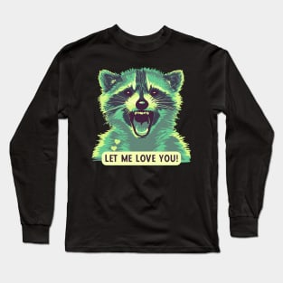 Let This Raccoon Love You Long Sleeve T-Shirt